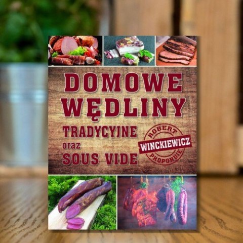 Domowe wędliny tradycyjne oraz sous vide. Robert Winckiewicz